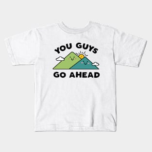 You Guys Go Ahead Kids T-Shirt